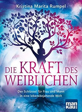 portada Die Kraft des Weiblichen: Der Schlüssel für Frau und Mann in Eine Lebensbejahende Welt (in German)