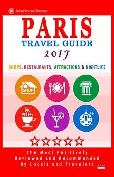 portada Paris Travel Guide 2017: Shops, Restaurants, Attractions & Nightlife in Paris, France (City Travel Guide 2017) (en Inglés)