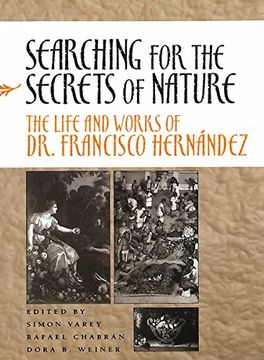portada Searching for the Secrets of Nature: The Life and Works of dr. Francisco Hernández: The Life and Works of dr Francisco Hernandez (in English)