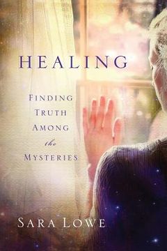 portada Healing: Finding Truth Among the Mysteries (in English)