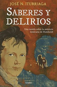 portada Saberes y Delirios. Una Novela Sobre La Aventura Mexicana de Humboldt