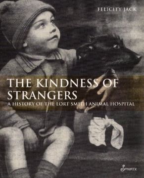 portada The Kindness of Strangers: A History of the Lort Smith Animal Hospital (en Inglés)