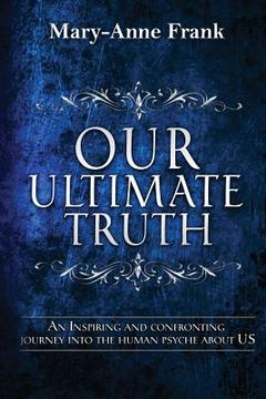 portada Our Ultimate Truth: An Inspiring and Confronting Journey into the Human Psyche about US (in English)