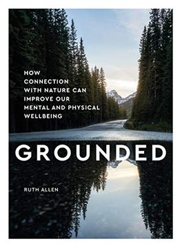 portada Grounded: How Contact With Nature can Improve our Mental and Physical Wellbeing