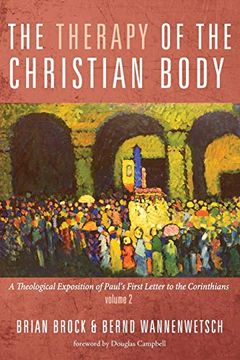 portada The Therapy of the Christian Body: A Theological Exposition of Paul’S First Letter to the Corinthians, Volume 2 (en Inglés)