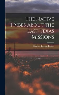 portada The Native Tribes About the East Texas Missions (en Inglés)