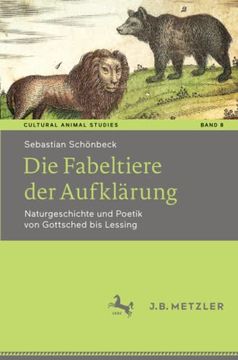 portada Die Fabeltiere Der Aufklärung: Naturgeschichte Und Poetik Von Gottsched Bis Lessing (en Alemán)