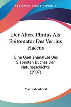 portada Der Altere Plinius Als Epitomator Des Verrius Flaccus: Eine Quellenanalyse Des Siebenten Buches Der Naturgeschichte (1907) (en Alemán)