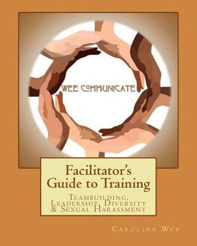 portada Facilitator's Guide to Training: Teambuilding, Leadership, Diversity & Sexual H (en Inglés)