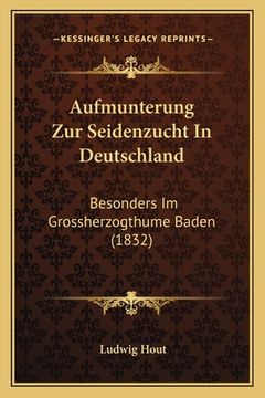 portada Aufmunterung Zur Seidenzucht In Deutschland: Besonders Im Grossherzogthume Baden (1832) (en Alemán)