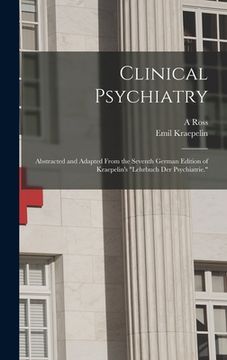 portada Clinical Psychiatry: Abstracted and Adapted From the Seventh German Edition of Kraepelin's "Lehrbuch der Psychiatrie."