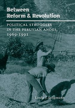 portada between reform and revolution: political struggles in the peruvian andes, 1969-1991 (en Inglés)