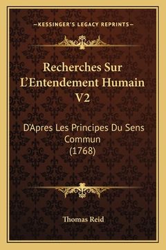 portada Recherches Sur L'Entendement Humain V2: D'Apres Les Principes Du Sens Commun (1768) (en Francés)