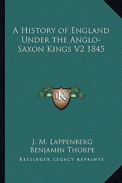portada a history of england under the anglo-saxon kings v2 1845 (en Inglés)