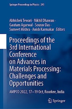 portada Proceedings of the 3rd International Conference on Advances in Materials Processing: Challenges and Opportunities: Ampco 2022, 17-19 Oct, Roorkee, Ind (en Inglés)