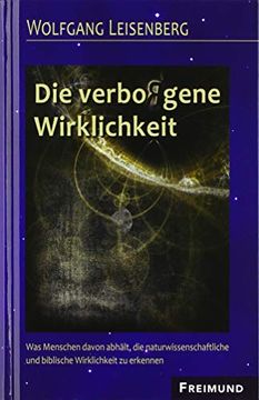 portada Die Verbo(R)Gene Wirklichkeit: Was Menschen Davon Abhält, die Naturwissenschaftliche und Biblische Wirklichkeit zu Erkennen (en Alemán)