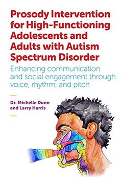 portada Prosody Intervention for High-Functioning Adolescents and Adults with Autism Spectrum Disorder: Enhancing Communication and Social Engagement Through (in English)