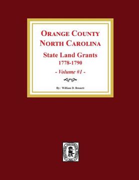 portada Orange County, North Carolina: STATE LAND GRANTS, 1778-1790. (Volume #1) (en Inglés)