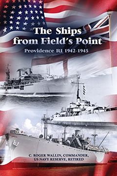 portada The Ships from Field's Point: Providence Ri 1942-1945 (en Inglés)