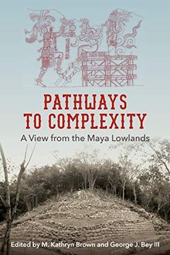 portada Pathways to Complexity: A View From the Maya Lowlands (Maya Studies) (en Inglés)