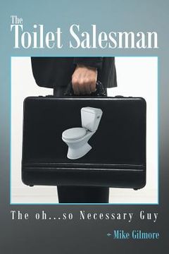 portada The Toilet Salesman: The Oh...So Necessary Guy (en Inglés)
