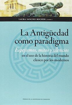 portada Antigüedad Como Paradigma,La. Espejismos, Mitos Y Silencios En El Uso De La Hist (Ciencias Sociales)