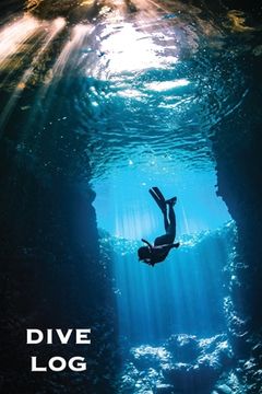 portada Dive Log: Scuba Diving Book To Record Dives Underwater, Diver Gift, Experience & Details Journal, Logbook (en Inglés)