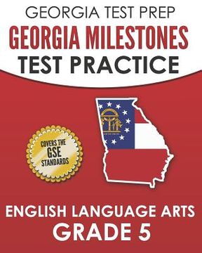 portada GEORGIA TEST PREP Georgia Milestones Test Practice English Language Arts Grade 5: Complete Preparation for the Georgia Milestones ELA Assessments (in English)