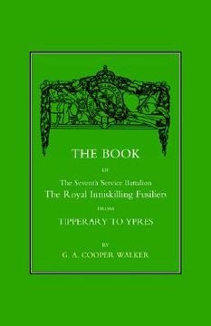 portada Book of the Seventh Service Battalion: The Royal Inniskilling Fusiliers from Tipperary to Ypres (en Inglés)