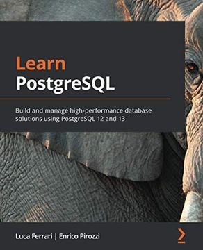 portada Learn Postgresql: Build and Manage High-Performance Database Solutions Using Postgresql 12 and 13 (en Inglés)