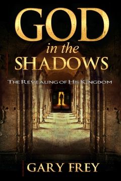 portada God in the Shadows: The Revealing of His Kingdom (en Inglés)