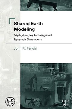 portada shared earth modeling: methodologies for integrated reservoir simulations (en Inglés)
