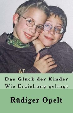 portada Das Glück der Kinder: Wie Erziehung gelingt (in German)