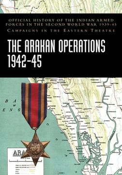 portada The Arakan Operations 1942-45: Official History of the Indian Armed Forces in the Second World War 1939-45 Campaigns in the Eastern Theatre (en Inglés)