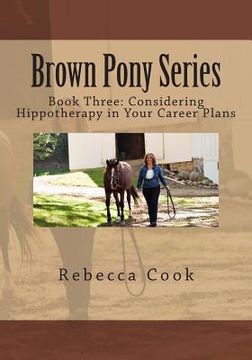 portada Brown Pony Series: Book Three: Considering Hippotherapy in Your Career Plans (in English)