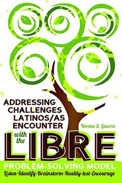 portada Addressing Challenges Latinos/as Encounter with the LIBRE Problem-Solving Model: Listen-Identify-Brainstorm-Reality-test-Encourage (Critical Studies of Latinos/as in the Americas)