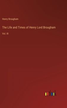 portada The Life and Times of Henry Lord Brougham: Vol. III (en Inglés)
