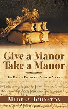 portada Give a Manor Take a Manor: The Rise and Decline of a Medieval Manor