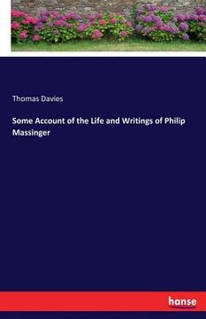 portada Some Account of the Life and Writings of Philip Massinger (en Inglés)