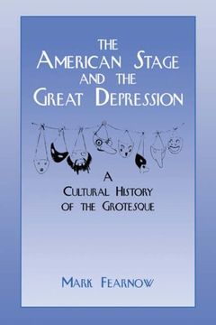 portada The American Stage and the Great Depression: A Cultural History of the Grotesque (Cambridge Studies in American Theatre and Drama) (in English)