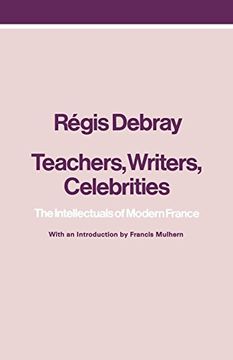 portada Teachers, Writers, Celebrities: The Intellectuals of Modern France (in English)