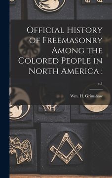 portada Official History of Freemasonry Among the Colored People in North America: ; c.1 (en Inglés)