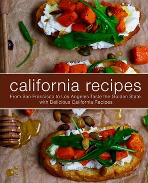 portada California Recipes: From San Francisco to Los Angeles Taste the Golden State with Delicious California Recipes (en Inglés)