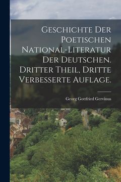 portada Geschichte der poetischen National-Literatur der Deutschen. Dritter Theil, Dritte verbesserte Auflage. (en Alemán)