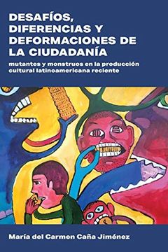 portada Desafíos, Diferencias y Deformaciones de la Ciudadanía: Mutantes y Monstruos en la Produccion Cultural Latinoamericana Reciente (Literatura y Cultura)