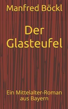 portada Der Glasteufel: Ein Mittelalter-Roman aus Bayern (en Alemán)