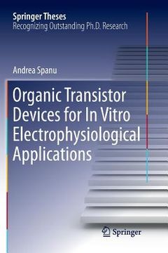 portada Organic Transistor Devices for in Vitro Electrophysiological Applications (en Inglés)