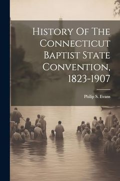 portada History of the Connecticut Baptist State Convention, 1823-1907 (en Inglés)