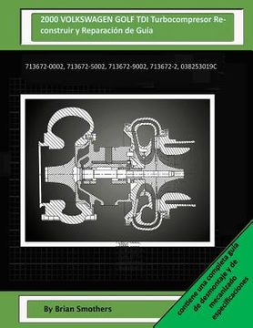 portada 2000 VOLKSWAGEN GOLF TDI Turbocompresor Reconstruir y Reparación de Guía: 713672-0002, 713672-5002, 713672-9002, 713672-2, 038253019c