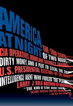 portada America at Night: The True Story of two Rogue cia Operatives, Homeland Security Failures, Dirtymon ey, and a Plot to Steal the 2004 U. St Presidential Election--By the Formerintel (en Inglés)